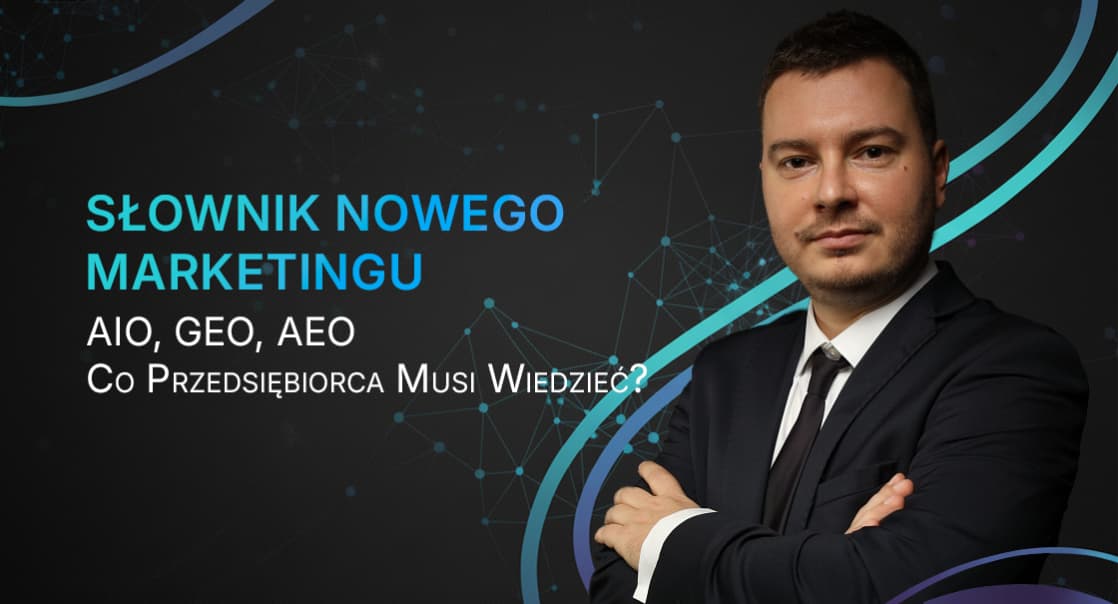 Słownik Nowego Marketingu: AIO, GEO, AEO