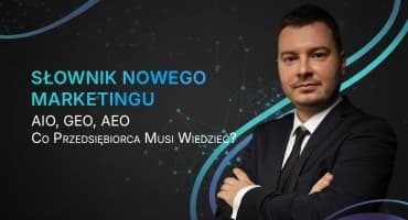 Słownik Nowego Marketingu: AIO, GEO, AEO